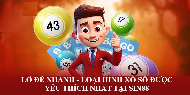 Lô đề nhanh được yêu thích tại nhà cái Sin88