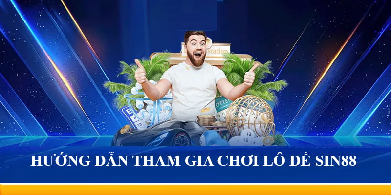 Các bước tham gia đặt cược xổ số, lô đề Sin88