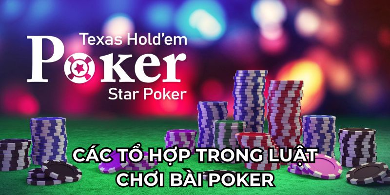 Các tổ hợp trong luật chơi bài Poker