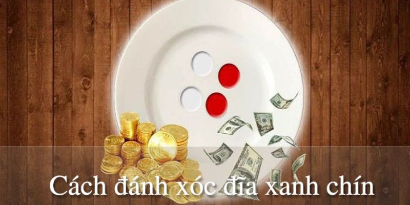 3 Cách Đánh Xóc Đĩa Xanh Chín - Bí Kíp Từ Cao Thủ SIN88