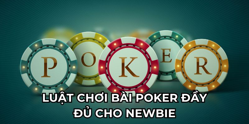 Luật chơi bài Poker đầy đủ cho newbie