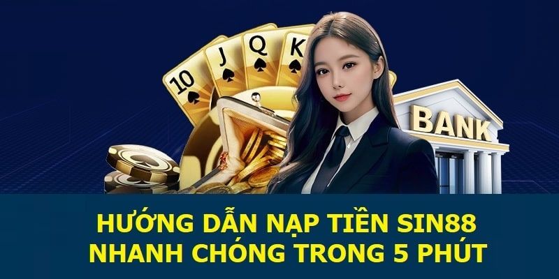 Chọn nạp tiền SIN88 sau khi đăng nhập thành công tài khoản 